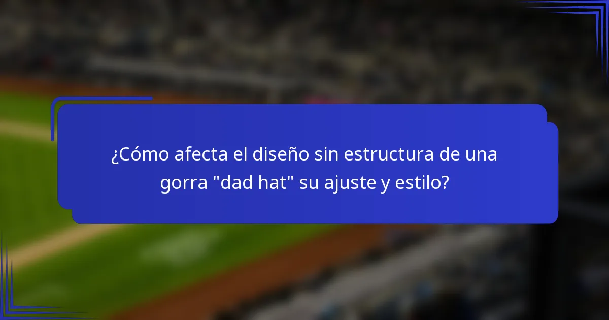 ¿Cómo afecta el diseño sin estructura de una gorra