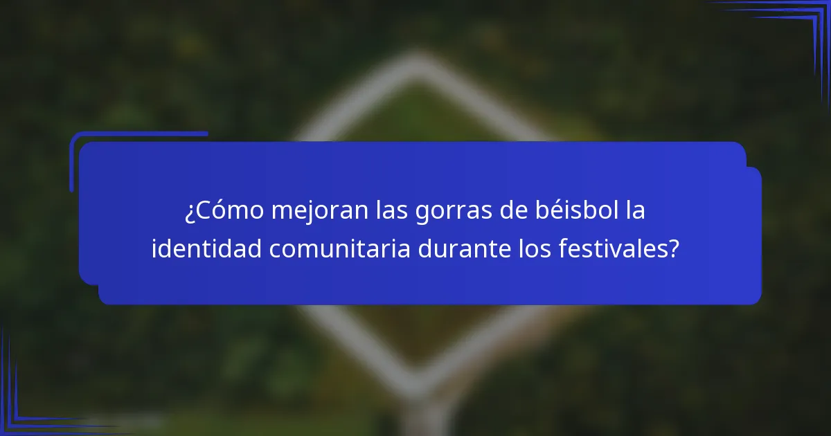 ¿Cómo mejoran las gorras de béisbol la identidad comunitaria durante los festivales?