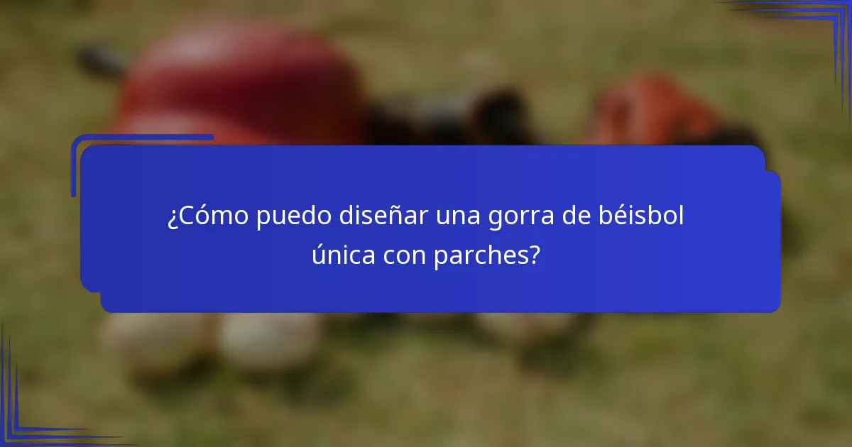 ¿Cómo puedo diseñar una gorra de béisbol única con parches?