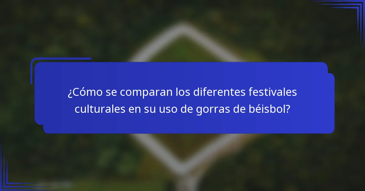 ¿Cómo se comparan los diferentes festivales culturales en su uso de gorras de béisbol?