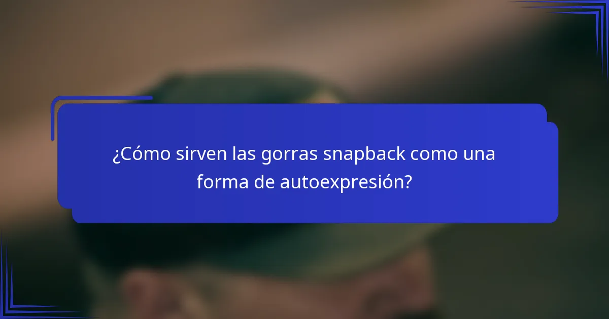 ¿Cómo sirven las gorras snapback como una forma de autoexpresión?
