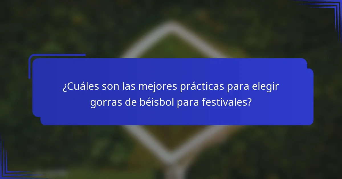 ¿Cuáles son las mejores prácticas para elegir gorras de béisbol para festivales?