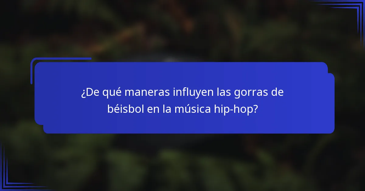 ¿De qué maneras influyen las gorras de béisbol en la música hip-hop?