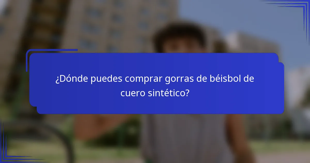 ¿Dónde puedes comprar gorras de béisbol de cuero sintético?