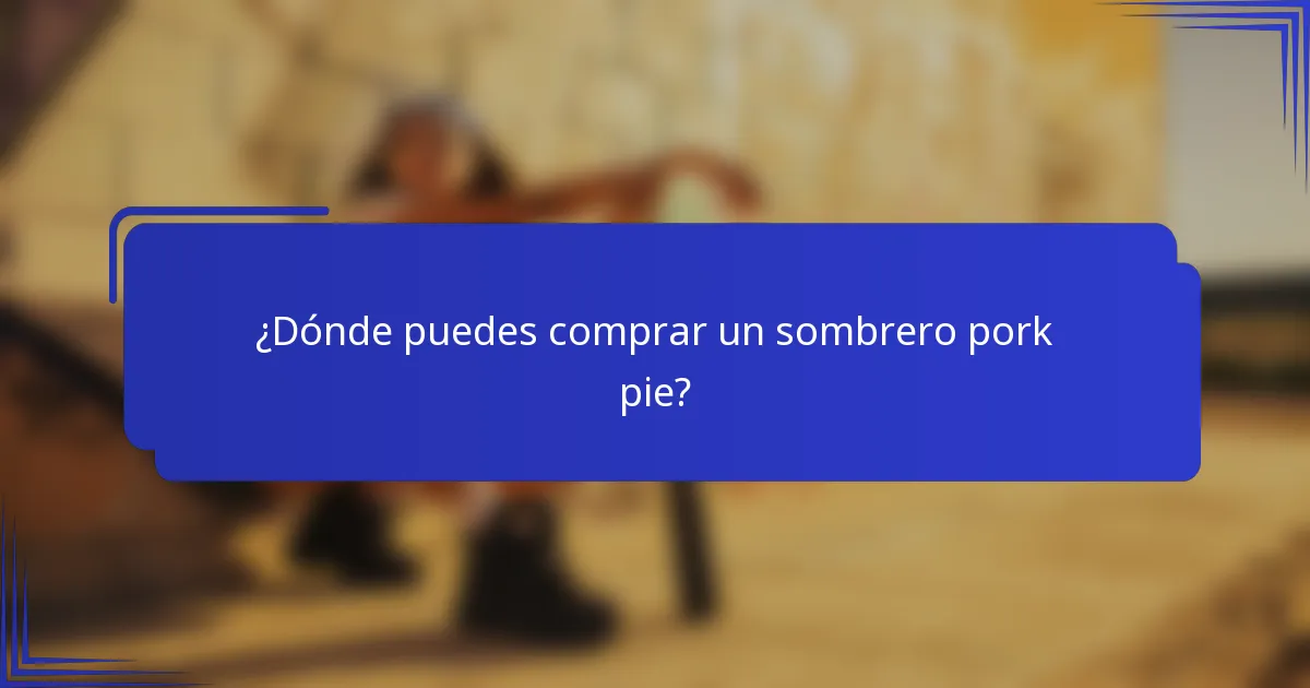 ¿Dónde puedes comprar un sombrero pork pie?