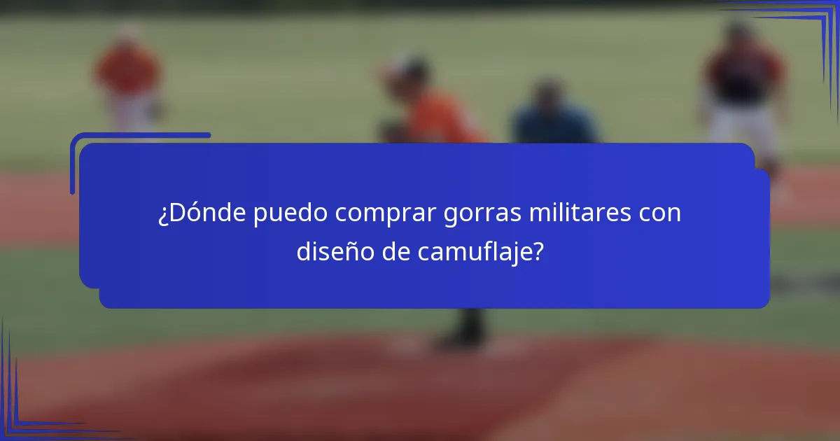 ¿Dónde puedo comprar gorras militares con diseño de camuflaje?