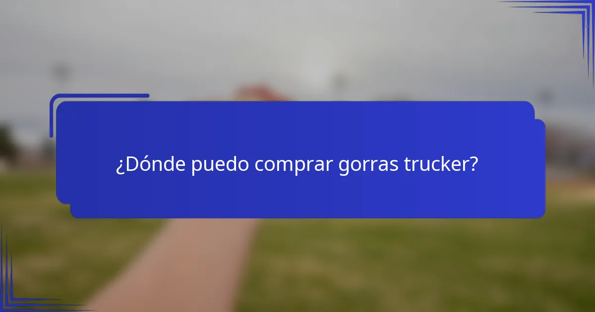 ¿Dónde puedo comprar gorras trucker?
