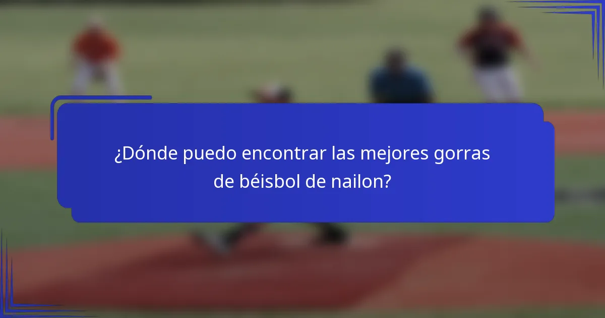 ¿Dónde puedo encontrar las mejores gorras de béisbol de nailon?