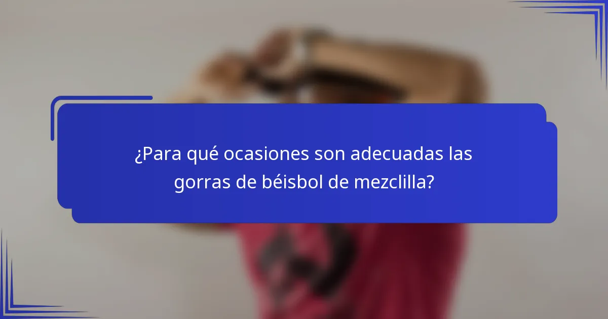 ¿Para qué ocasiones son adecuadas las gorras de béisbol de mezclilla?