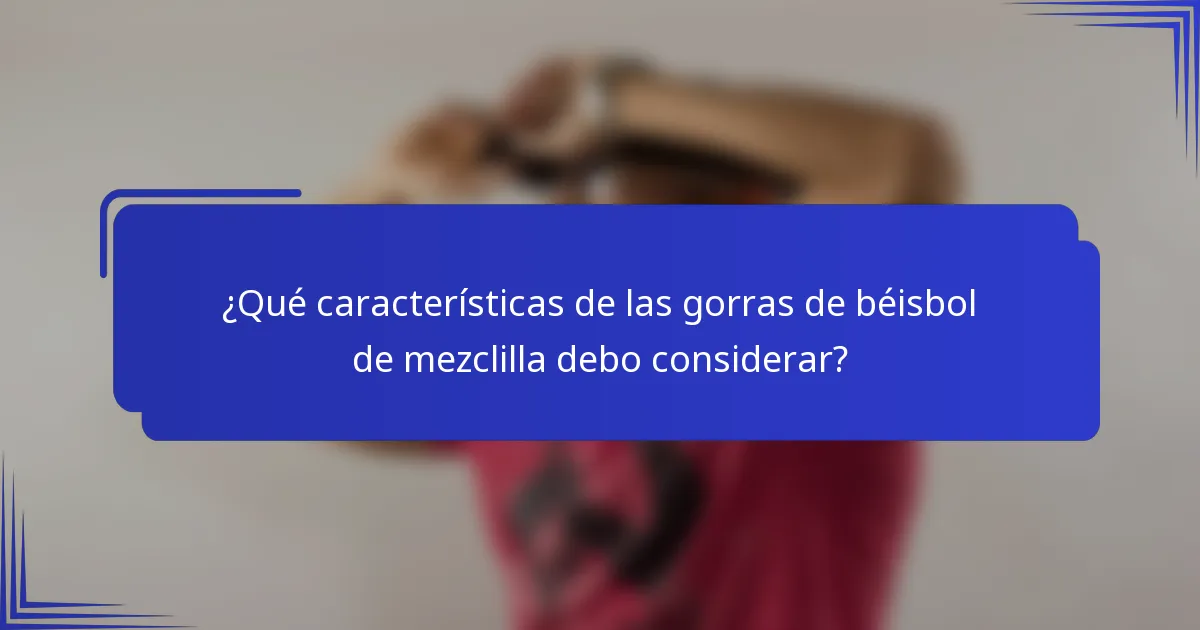 ¿Qué características de las gorras de béisbol de mezclilla debo considerar?