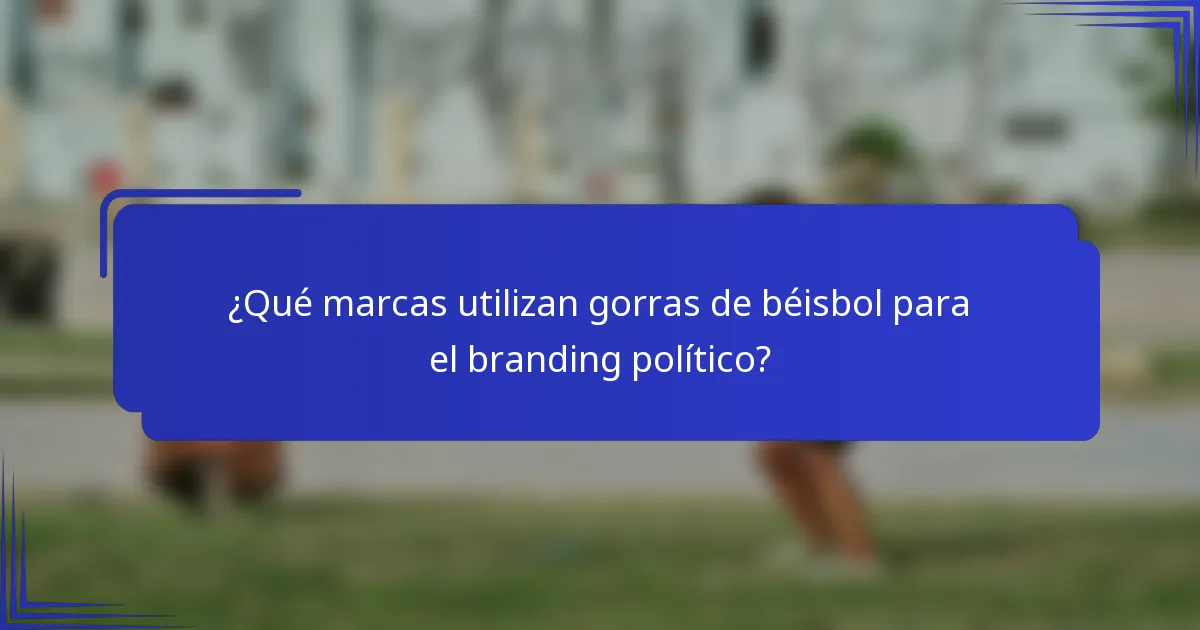 ¿Qué marcas utilizan gorras de béisbol para el branding político?